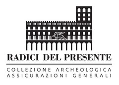 RADICI DEL PRESENTE COLLEZIONE ARCHEOLOGICA ASSICURAZIONI GENERALI