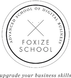 Foxize school advanced school of digital business upgrade your business skills