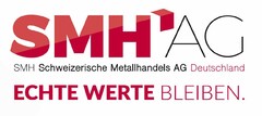 SMH AG - SMH Schweizerische Metallhandels AG Deutschland - ECHTE WERTE BLEIBEN.