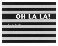 OH LA LA! BY ATRIUM