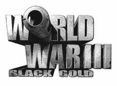 WORLD WAR III BLACK GOLD