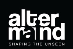 ALTER MAIND SHAPING THE UNSEEN