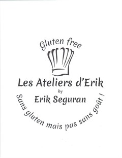 Gluten free Les Ateliers d'Erik by Erik Seguran Sans gluten mais pas sans goût !