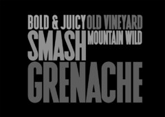 BOLD & JUICY OLD VINEYARD SMASH MOUNTAIN WILD GRENACHE