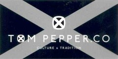 X TOM PEPPER.CO CULTURE & TRADITION