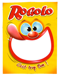 ROGOLO C'est trop Bon !