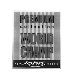 PREMIUM collection WORLD CHAMP by John Sports