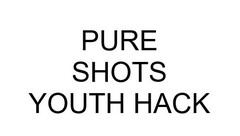 PURE SHOTS YOUTH HACK