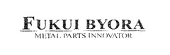 FUKUI BYORA METAL PARTS INNOVATOR