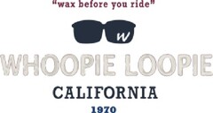 "WHOOPIE LOOPIE WAX BEFORE YOU RIDE CALIFORNIA 1970"