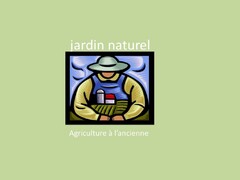 JARDIN NATUREL     Agriculture à l'ancienne