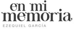 EN MI MEMORIA EZEQUIEL GARCÍA