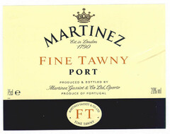 MARTINEZ Est. in London 1790 FINE TAWNY PORT PRODUCED & BOTTLED BY Martinez Gassiot & Co. Ltd., Oporto PRODUCE OF PORTUGAL MARTINEZ GASSIOT & CO. LTD · FT · FINE TAWNY