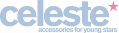 Celeste accessories for young stars