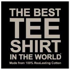 THE BEST TEE SHIRT IN THE WORLD Made from 100% ReaLasting Cotton