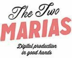 THE TWO MARIAS DIGITAL PRODUCTION IN GOOD HANDS