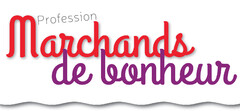 Profession Marchands de bonheur