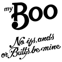 My Boo No ifs, ands or Butts be mine