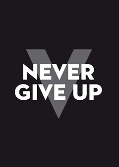 NEVER GIVE UP