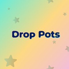 Drop Pots