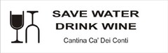 SAVE WATER DRINK WINE Cantina Ca' Dei Conti