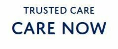 TRUSTED CARE CARE NOW