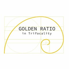 GOLDEN RATIO in Trifocality