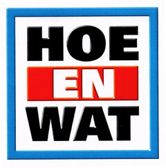 HOE EN WAT