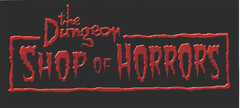 the Dungeon SHOP OF HORRORS