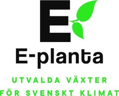 E E-planta UTVALDA VÄXTER FÖR SVENSKT KLIMAT