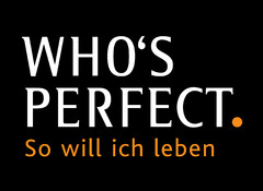 WHO´S PERFECT. So will ich leben