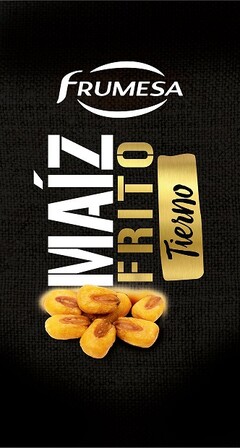 FRUMESA MAIZ FRITO TIERNO