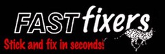 FAST fixers Stick and fix in seconds!