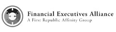 FINANCIAL EXECUTIVES ALLIANCE  A FIRST REPUBLIC AFFINITY GROUP