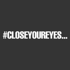 CLOSEYOUREYES