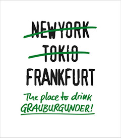NEW YORK TOKIO FRANKFURT The Place to drink GRAUBURGUNDER!