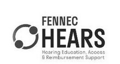 FENNEC HEARS HEARING EDUCATION, ACCESS & REIMBURSEMENT SUPPORT