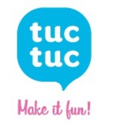 TUC TUC MAKE IT FUN!