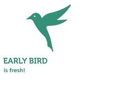 EARLY BIRD is fresh!