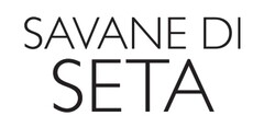 SAVANE DI SETA