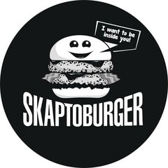 SKAPTOBURGER I want to be inside you!