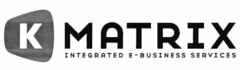 K MATRIX INTEGRATED E-BUSINESS SERVICES