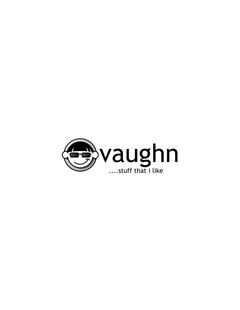 vaughn stuff that i Like