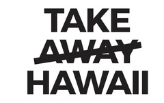 TAKE AWAY HAWAII