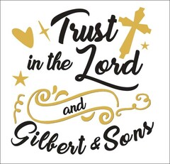 Trust in the Lord and Gilbert & Sons