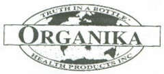 ORGANIKA TRUTH IN A BOTTLE HEALTH PRODUCTS INC