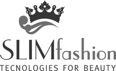 SLIMfashion
TECNOLOGIES FOR BEAUTY