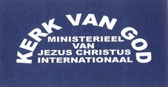 KERK VAN GOD MINISTERIEEL VAN JEZUS CHRISTUS INTERNATIONAAL