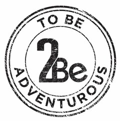 2BE TO BE ADVENTUROUS