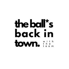 the ball's back in town. with the team